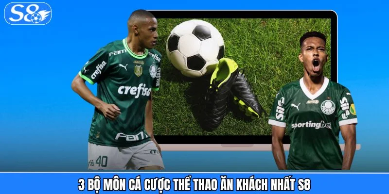 Thể Thao S8 3 bộ môn cá cược thể thao ăn khách nhất S8
