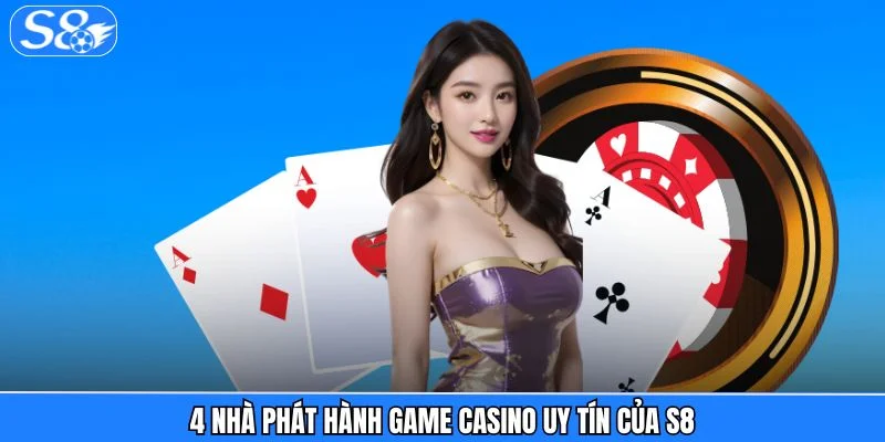 Casino S8 4 nhà phát hành game casino uy tín của S8