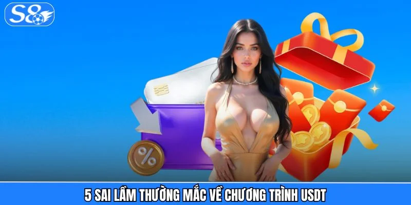 Thưởng Nạp USDT - Cơn Sóng Quà Tặng Dành Cho Người Chơi 5 sai lầm thường mắc về chương trình USDT