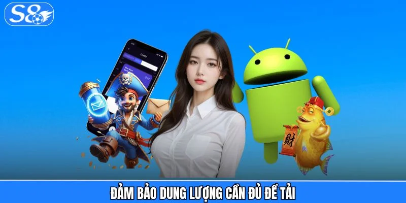 Tải App S8 - Để Trải Nghiệm Đa Dạng Siêu Phẩm Cá Cược Đảm bảo dung lượng cần đủ để tải