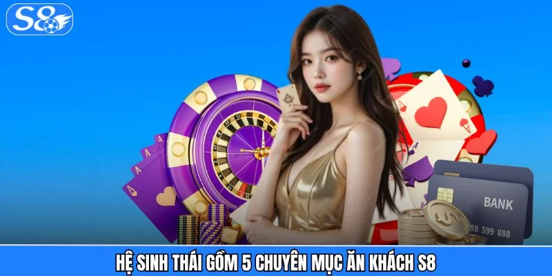 Giới thiệu S8 Hệ sinh thái gồm 5 chuyên mục ăn khách S8
