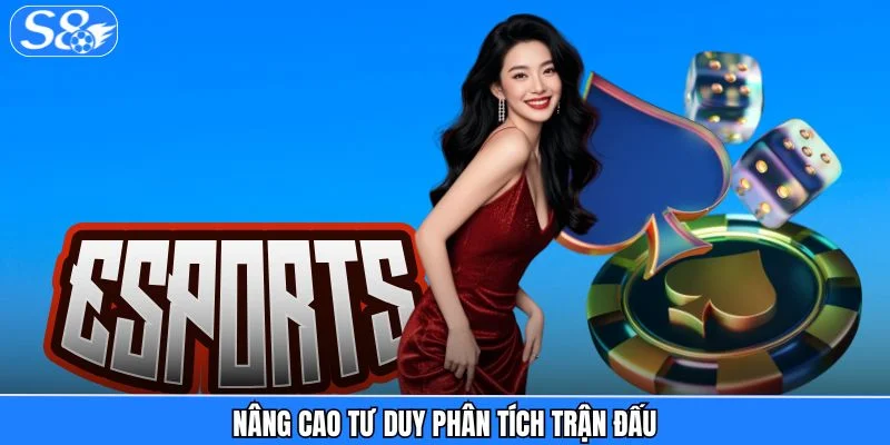 Esports S8 Nâng cao tư duy phân tích trận đấu
