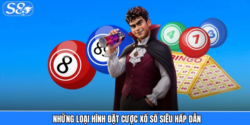 Xổ Số S8 Những loại hình đặt cược xổ số siêu hấp dẫn