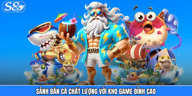 Giới thiệu S8 Sảnh bắn cá chất lượng với kho game đỉnh cao